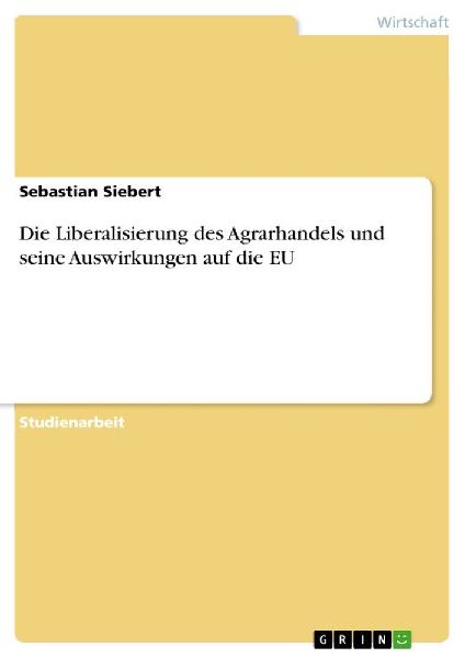 Die Liberalisierung des Agrarhandels und seine Auswirkungen au...