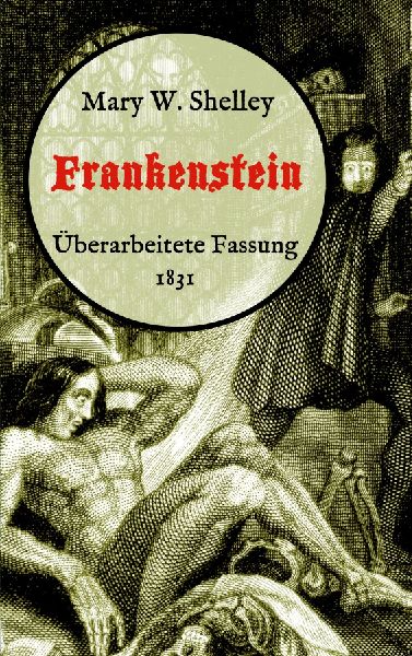 Frankenstein oder, Der moderne Prometheus. Überarbeitete Fass...