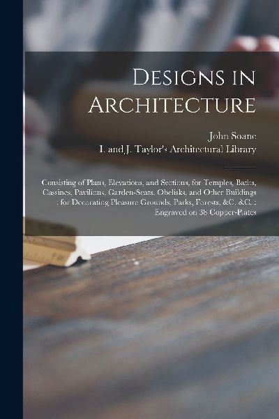 Designs in Architecture: Consisting of Plans, Elevations, and ...