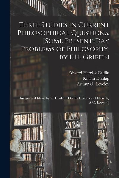 Three Studies in Current Philosophical Questions [microform]. ...