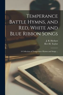 Temperance Battle Hymns, and Red, White and Blue Ribbon Songs:...