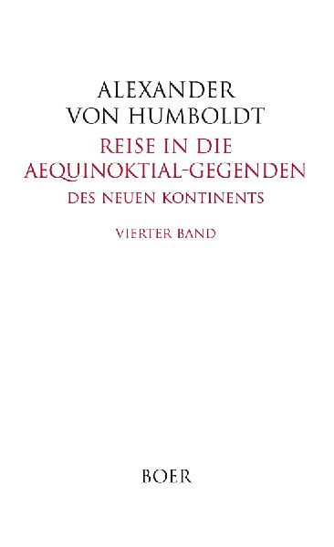 Reise in die Aequinoktial-Gegenden des neuen Kontinents Band 4
