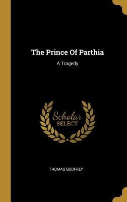 The Prince Of Parthia: A Tragedy