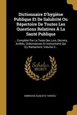 Dictionnaire D'hygiène Publique Et De Salubrité Ou Rép...