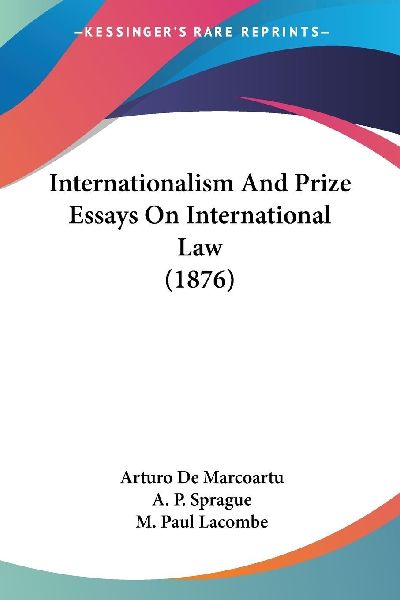 Internationalism And Prize Essays On International Law (1876)