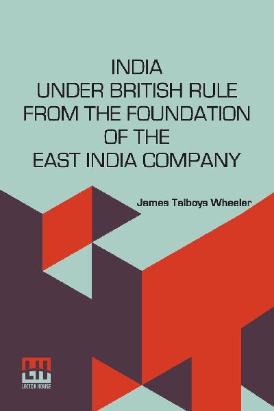 India Under British Rule From The Foundation Of The East India...