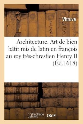 Architecture. Art de Bien Bâtir MIS de Latin En François Au ...