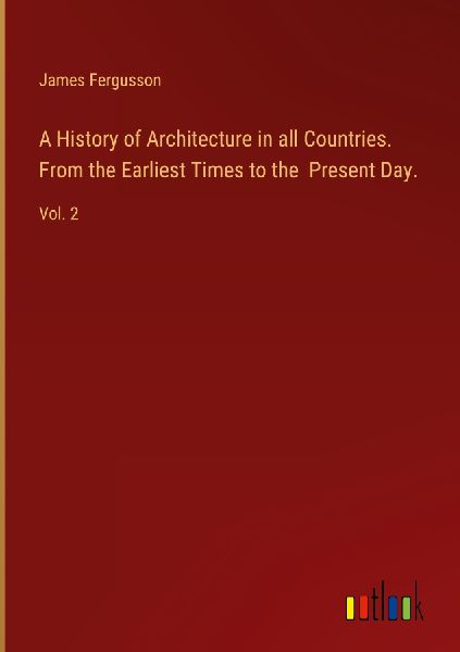 A History of Architecture in all Countries. From the Earliest ...