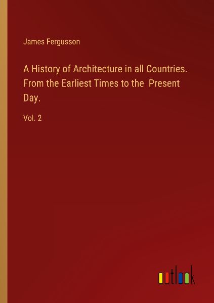 A History of Architecture in all Countries. From the Earliest ...