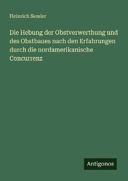 Die Hebung der Obstverwerthung und des Obstbaues nach den Erfa...