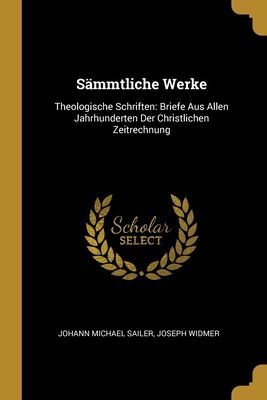 Sämmtliche Werke: Theologische Schriften: Briefe Aus Allen Ja...