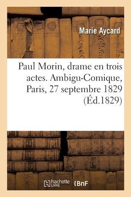 Paul Morin, Drame En Trois Actes. Ambigu-Comique, Paris, 27 Se...