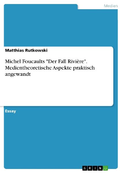 Michel Foucaults "Der Fall Rivière". Medientheoreti...
