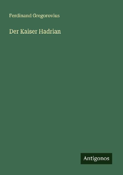 Der Kaiser Hadrian