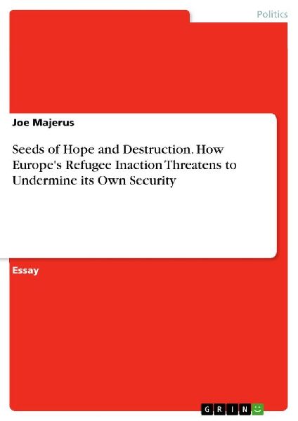 Seeds of Hope and Destruction. How Europe's Refugee Inact...