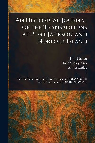 An Historical Journal of the Transactions at Port Jackson and ...