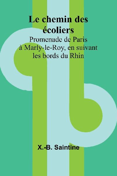 Le chemin des écoliers; Promenade de Paris à Marly-le-Roy, e...