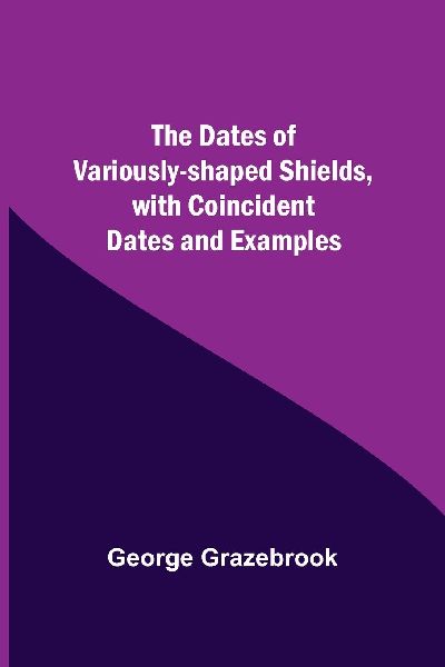 The Dates Of Variously-Shaped Shields, With Coincident Dates A...