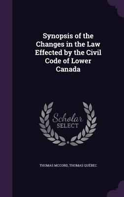 Synopsis of the Changes in the Law Effected by the Civil Code ...