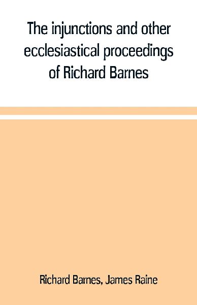 The injunctions and other ecclesiastical proceedings of Richar...