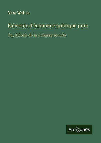 Éléments d'économie politique pure