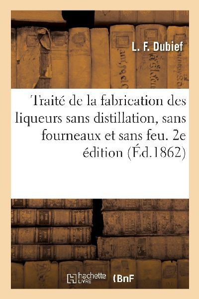 Traité de la fabrication des liqueurs sans distillation, sans...
