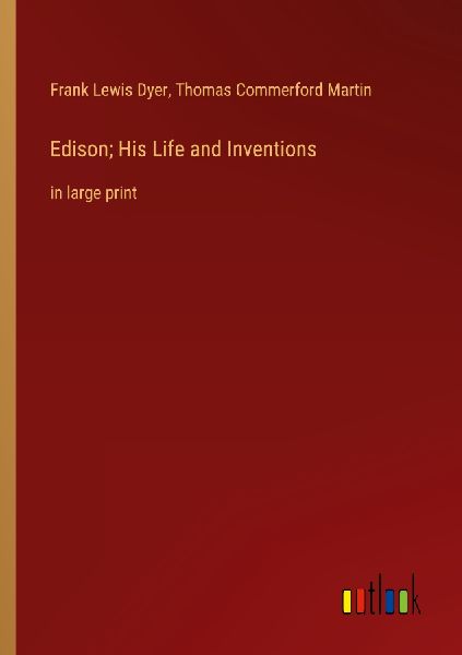 Edison; His Life and Inventions