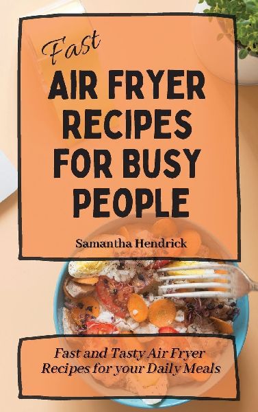 Fast Air Fryer Recipes for Busy People