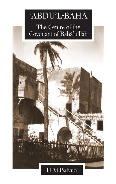 'Abdu'l-Baha, The Centre of the Covenant of Baha...