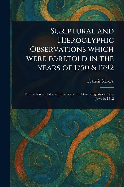 Scriptural and Hieroglyphic Observations Which Were Foretold i...