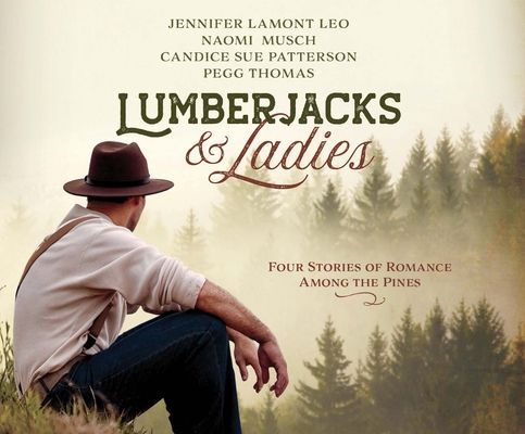 Lumberjacks & Ladies: 4 Historical Stories of Romance Amon...