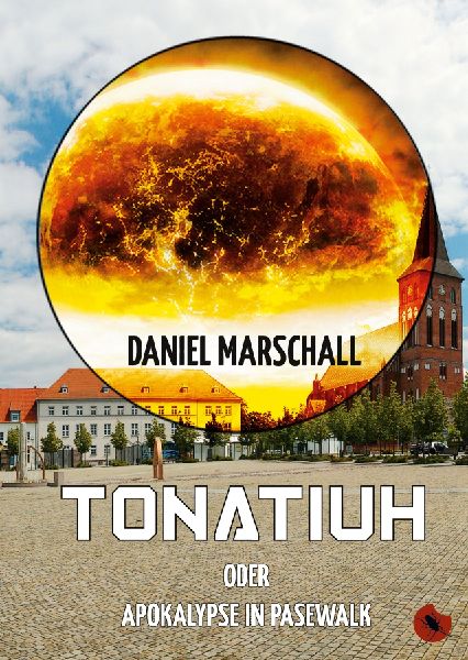 Tonatiuh - oder: Apokalypse in Pasewalk