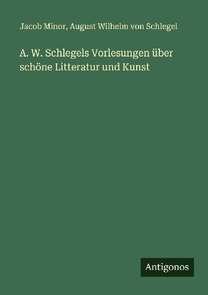 A. W. Schlegels Vorlesungen über schöne Litteratur und Kunst