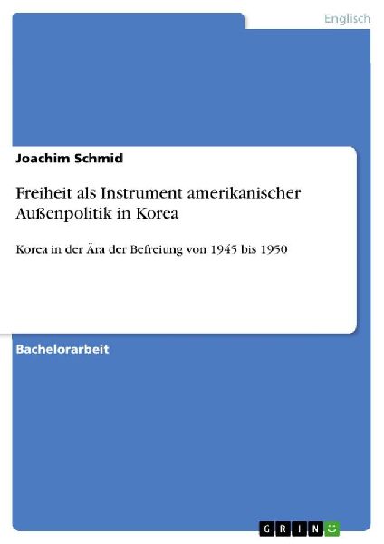 Freiheit als Instrument amerikanischer Außenpolitik in Korea