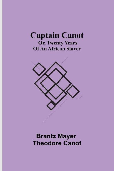 Captain Canot; Or, Twenty Years Of An African Slaver