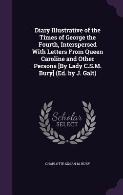 Diary Illustrative of the Times of George the Fourth, Interspe...