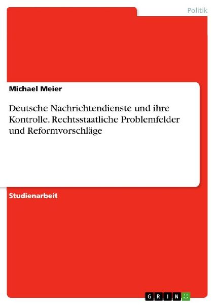 Deutsche Nachrichtendienste und ihre Kontrolle. Rechtsstaatlic...