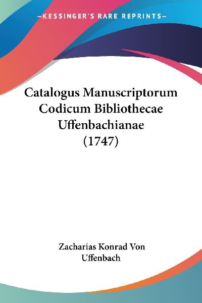 Catalogus Manuscriptorum Codicum Bibliothecae Uffenbachianae (...