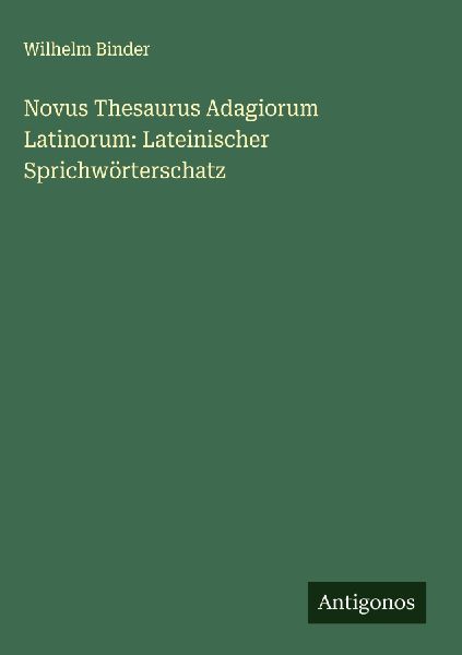 Novus Thesaurus Adagiorum Latinorum: Lateinischer Sprichwörte...
