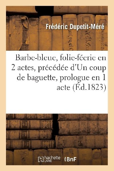 Barbe-bleue, folie-féerie en 2 actes, précédée d'Un c...