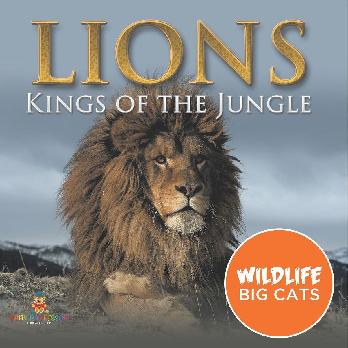Lions Kings of the Jungle (Wildlife Big Cats)