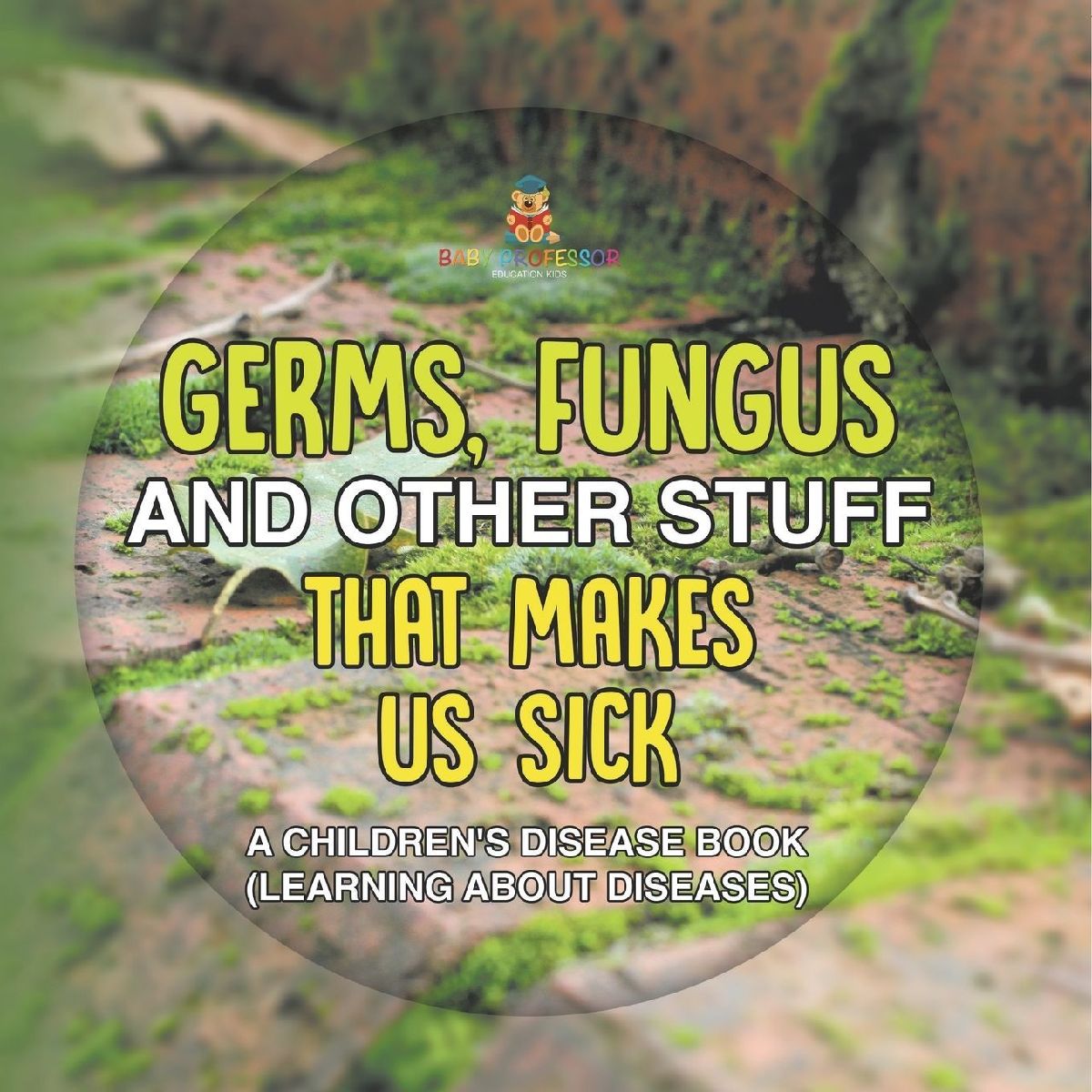 Germs, Fungus and Other Stuff That Makes Us Sick | A Children&...