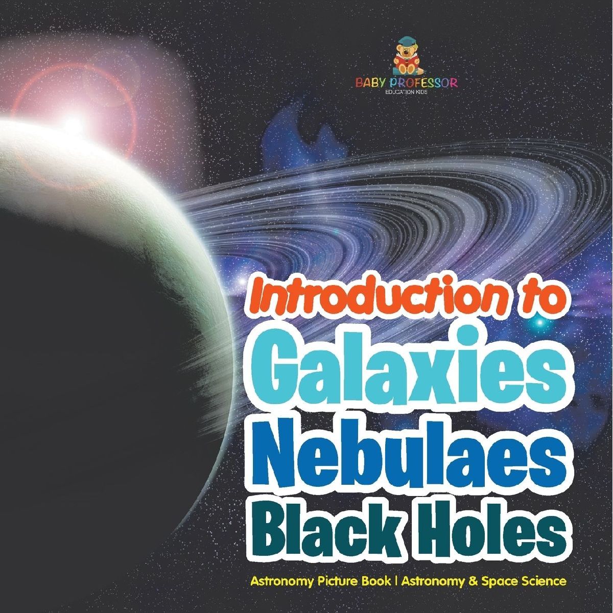 Introduction to Galaxies, Nebulaes and Black Holes Astronomy P...