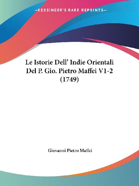 Le Istorie Dell' Indie Orientali Del P. Gio. Pietro Maffe...
