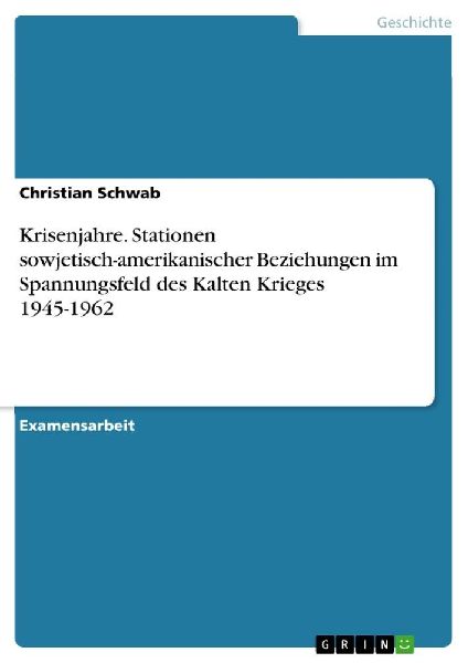 Krisenjahre. Stationen sowjetisch-amerikanischer Beziehungen i...