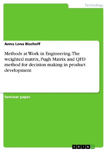 Methods at Work in Engineering. The weighted matrix, Pugh Matr...