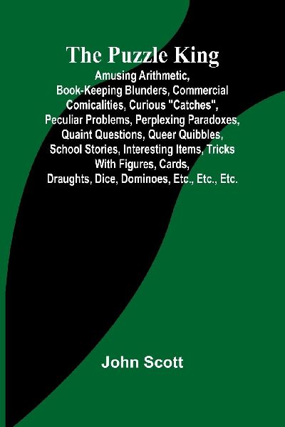 The Puzzle King; Amusing arithmetic, book-keeping blunders, co...