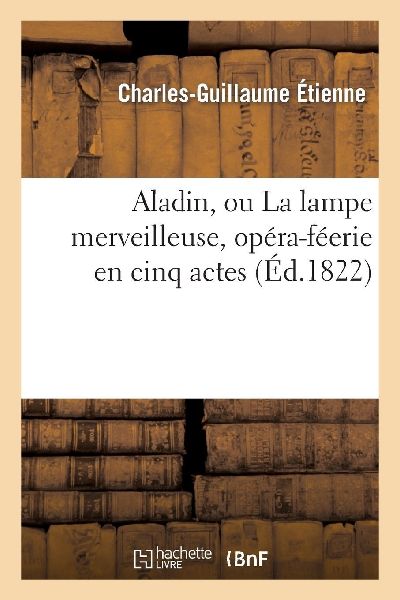 Aladin, ou La lampe merveilleuse, opéra-féerie en cinq actes...