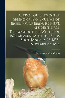 Arrival of Birds in the Spring of 1871-1873, Time of Breeding ...