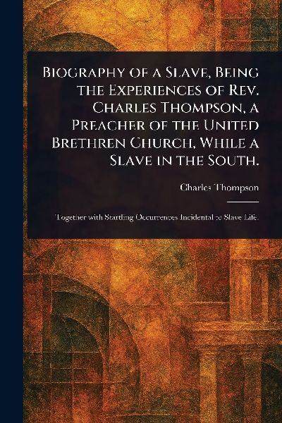 Biography of a Slave, Being the Experiences of Rev. Charles Th...